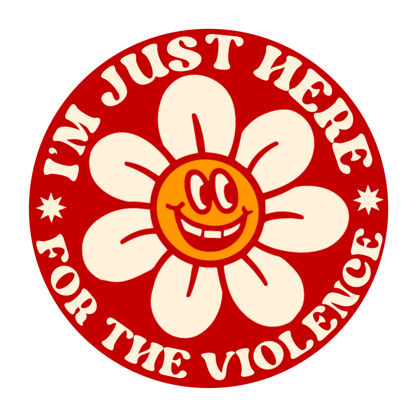 I’m Just Here For The Violence daisy flower 3” vinyl sticker