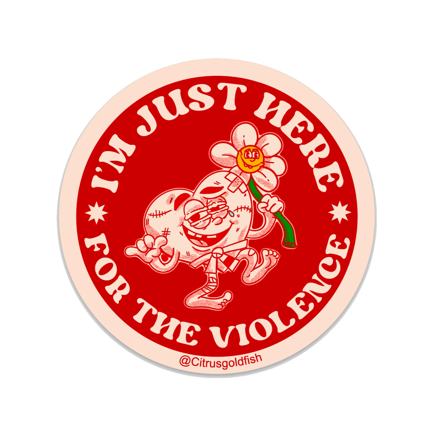 I’m Just Here for the Violence (3x3” vinyl embossed sticker)