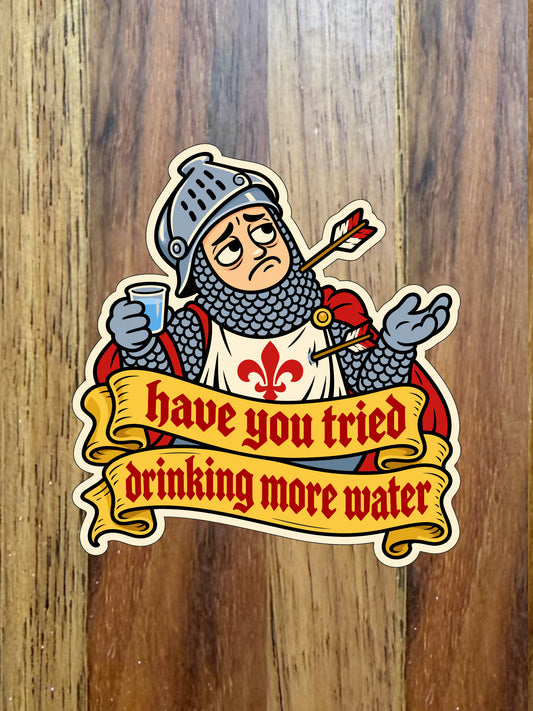 Have you tried Drinking More Water?-3” vinyl sticker