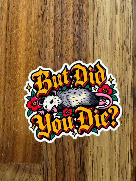 But Did You Die? -3”vinyl sticker