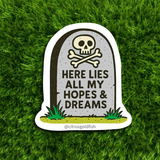 HERE LIES ALL MY HOPES & DREAMS 3"vinyl sticker